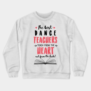 The best Dance Teachers teach from the Heart Quote Crewneck Sweatshirt